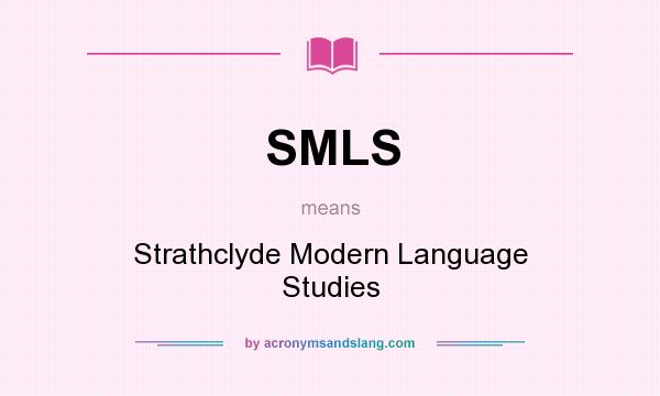 What does SMLS mean? It stands for Strathclyde Modern Language Studies