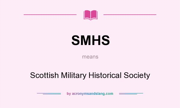 What does SMHS mean? It stands for Scottish Military Historical Society