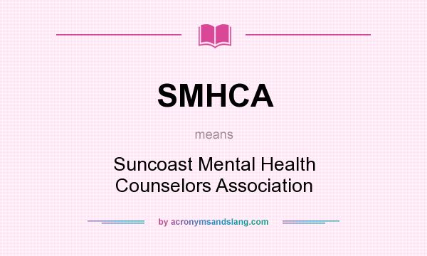 What does SMHCA mean? It stands for Suncoast Mental Health Counselors Association