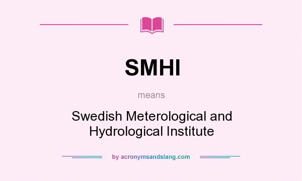 What does SMHI mean? It stands for Swedish Meterological and Hydrological Institute
