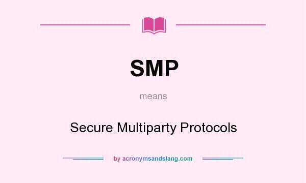 What does SMP mean? It stands for Secure Multiparty Protocols