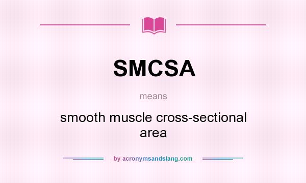 What does SMCSA mean? It stands for smooth muscle cross-sectional area