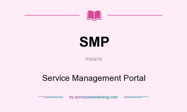 What does SMP mean? It stands for Service Management Portal
