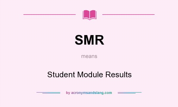 What does SMR mean? It stands for Student Module Results