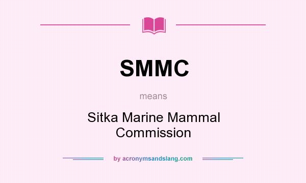 What does SMMC mean? It stands for Sitka Marine Mammal Commission