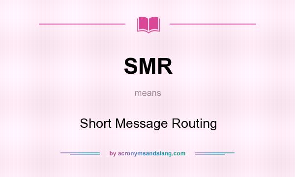 What does SMR mean? It stands for Short Message Routing