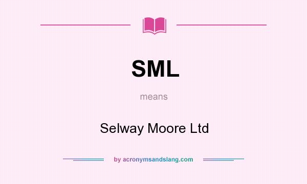 What does SML mean? It stands for Selway Moore Ltd