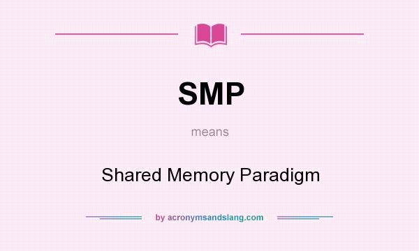 What does SMP mean? It stands for Shared Memory Paradigm