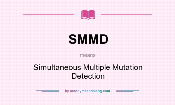 What does SMMD mean? It stands for Simultaneous Multiple Mutation Detection