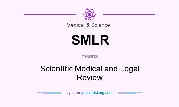 What does SMLR mean? It stands for Scientific Medical and Legal Review