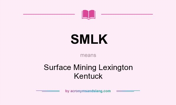 What does SMLK mean? It stands for Surface Mining Lexington Kentuck