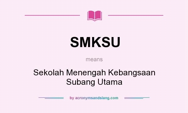 What does SMKSU mean? It stands for Sekolah Menengah Kebangsaan Subang Utama