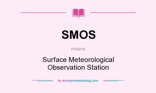 What does SMOS mean? It stands for Surface Meteorological Observation Station