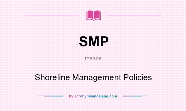 What does SMP mean? It stands for Shoreline Management Policies