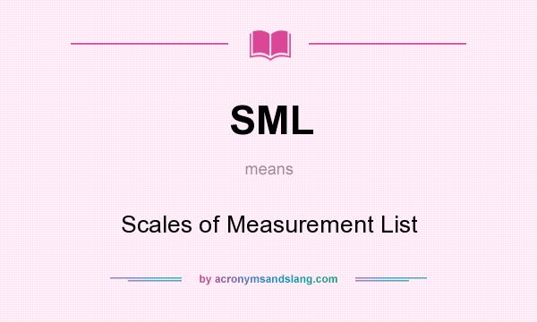 What does SML mean? It stands for Scales of Measurement List