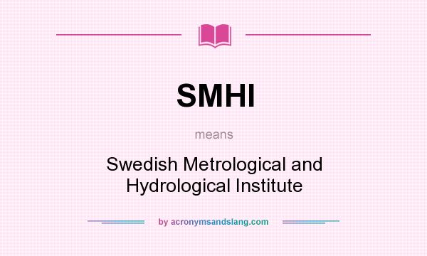 What does SMHI mean? It stands for Swedish Metrological and Hydrological Institute