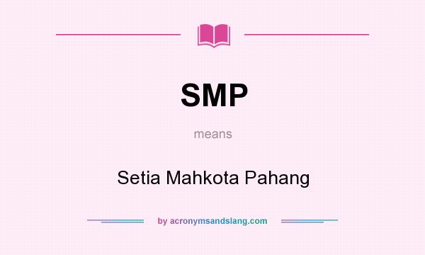 What does SMP mean? It stands for Setia Mahkota Pahang