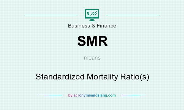 What does SMR mean? It stands for Standardized Mortality Ratio(s)