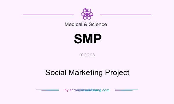 What does SMP mean? It stands for Social Marketing Project