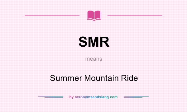 What does SMR mean? It stands for Summer Mountain Ride