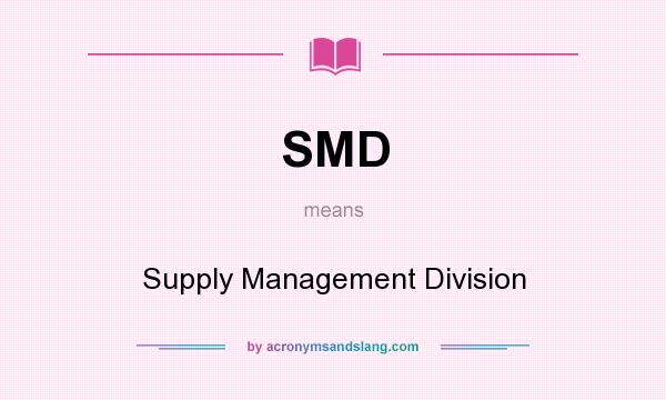 What does SMD mean? It stands for Supply Management Division
