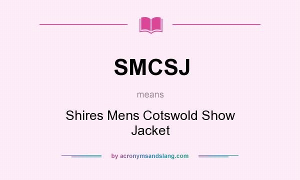 What does SMCSJ mean? It stands for Shires Mens Cotswold Show Jacket