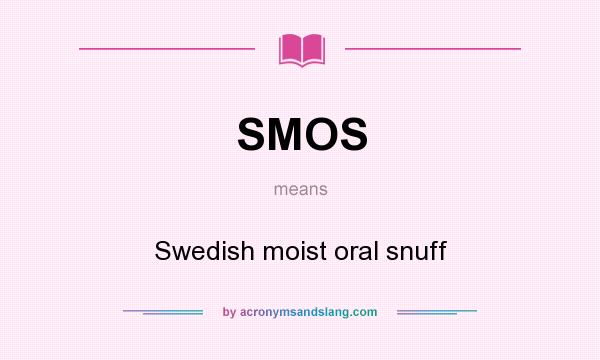 What does SMOS mean? It stands for Swedish moist oral snuff