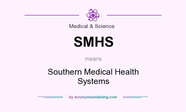 What does SMHS mean? It stands for Southern Medical Health Systems