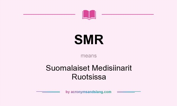 What does SMR mean? It stands for Suomalaiset Medisiinarit Ruotsissa