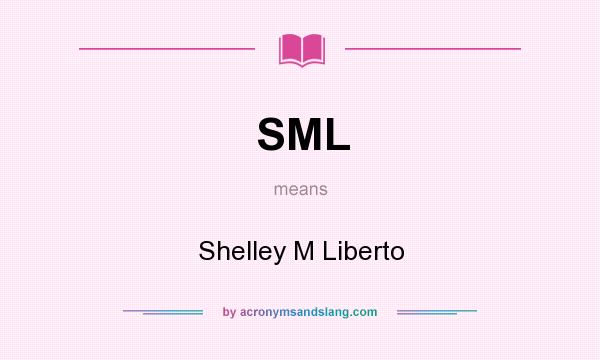 What does SML mean? It stands for Shelley M Liberto