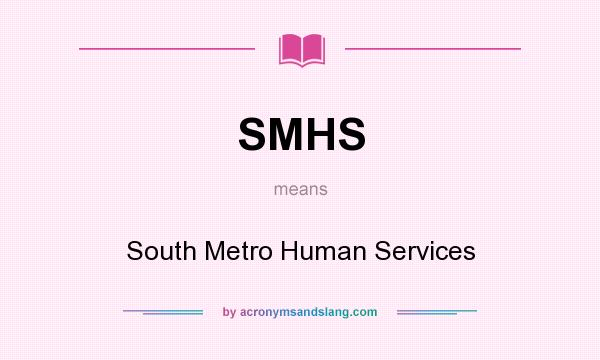 What does SMHS mean? It stands for South Metro Human Services