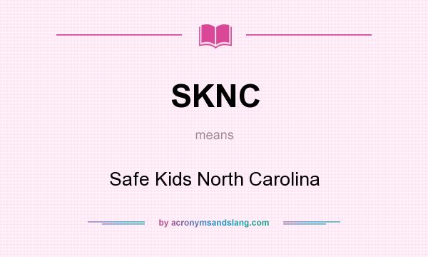 What does SKNC mean? It stands for Safe Kids North Carolina
