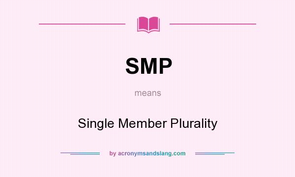 What does SMP mean? It stands for Single Member Plurality