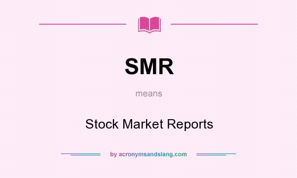 What does SMR mean? It stands for Stock Market Reports