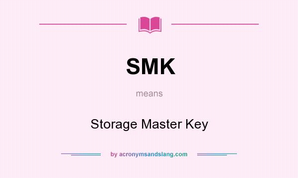 What does SMK mean? It stands for Storage Master Key