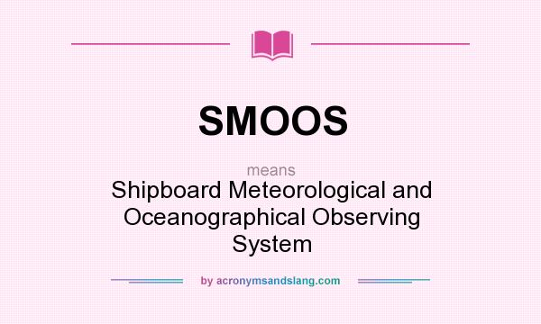 What does SMOOS mean? It stands for Shipboard Meteorological and Oceanographical Observing System
