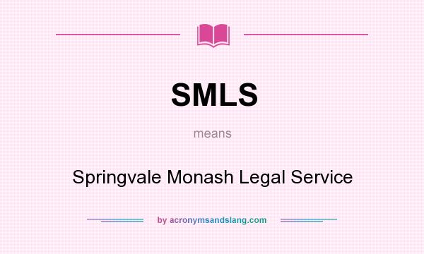 What does SMLS mean? It stands for Springvale Monash Legal Service
