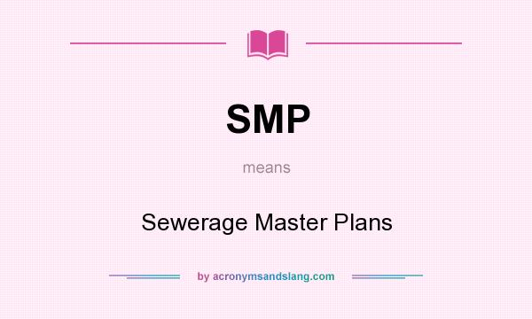 What does SMP mean? It stands for Sewerage Master Plans