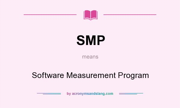 What does SMP mean? It stands for Software Measurement Program
