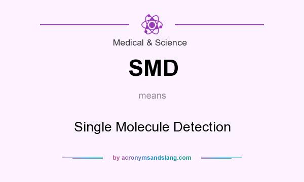 What does SMD mean? It stands for Single Molecule Detection