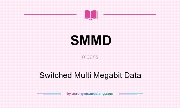 What does SMMD mean? It stands for Switched Multi Megabit Data