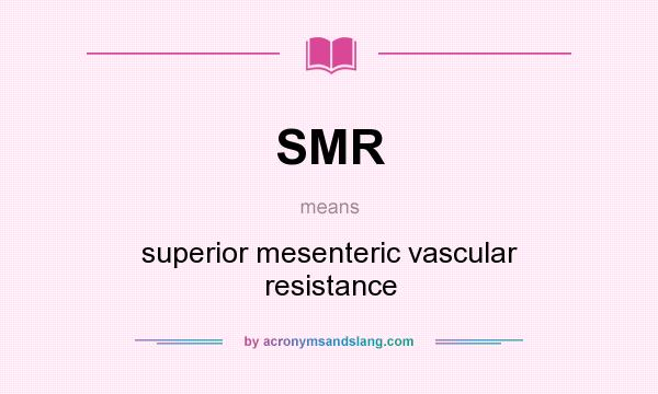 What does SMR mean? It stands for superior mesenteric vascular resistance