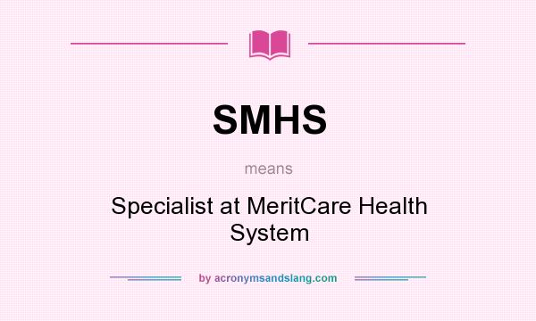 What does SMHS mean? It stands for Specialist at MeritCare Health System
