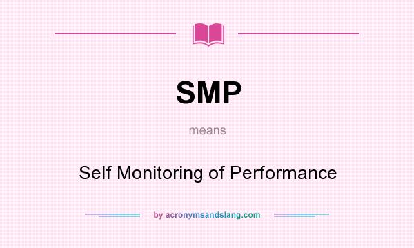 What does SMP mean? It stands for Self Monitoring of Performance