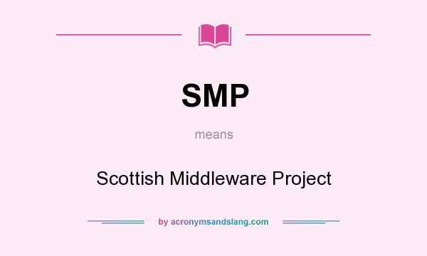 What does SMP mean? It stands for Scottish Middleware Project