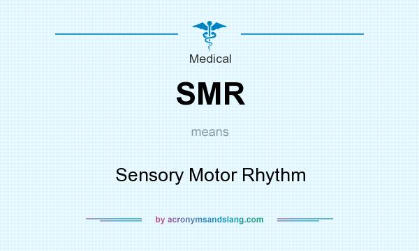 What does SMR mean? It stands for Sensory Motor Rhythm