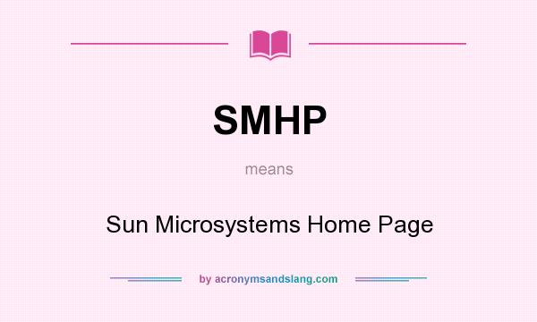 What does SMHP mean? It stands for Sun Microsystems Home Page