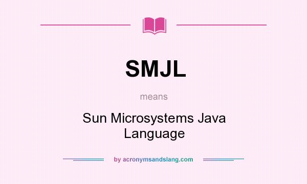 What does SMJL mean? It stands for Sun Microsystems Java Language