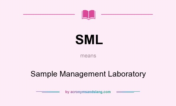 What does SML mean? It stands for Sample Management Laboratory