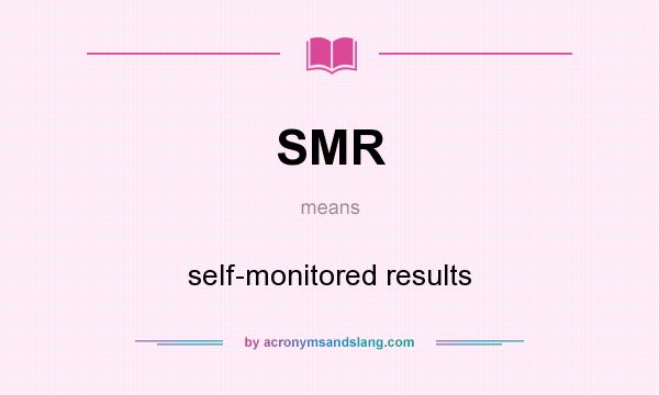 What does SMR mean? It stands for self-monitored results
